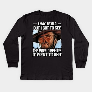 I May Be Old But Got To See The World Before It Went So Shit Kids Long Sleeve T-Shirt